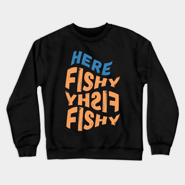 Here Fishy Fishy Fishy Crewneck Sweatshirt by crackdesign